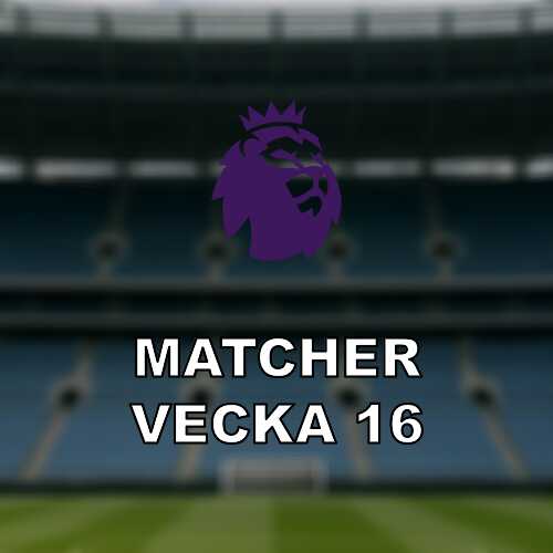 Premier league i vecka 16 seriefinal och avgorande derbyn